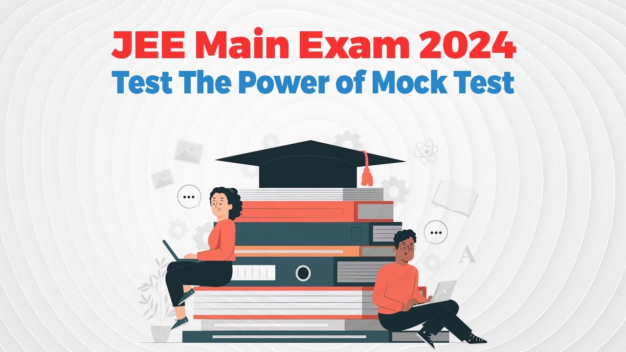 JEE Main Exam 2024 Test The Power of Mock Test.jpg